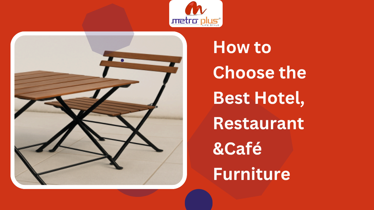 How to Choose the Best Hotel, Restaurant &Café Furniture