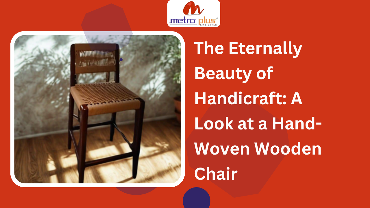 The Eternally Beauty of Handicraft: A Look at a Hand-Woven WoodenChair